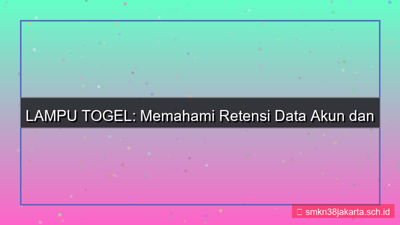 visual LAMPU TOGEL retensi data akun