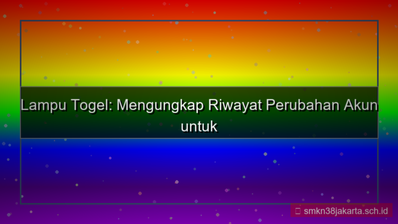 tampilan LAMPU TOGEL riwayat perubahan akun