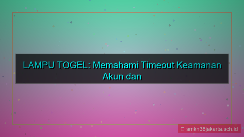 konten LAMPU TOGEL timeout keamanan akun