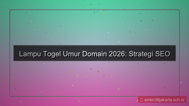 LAMPU TOGEL umur domain 2026