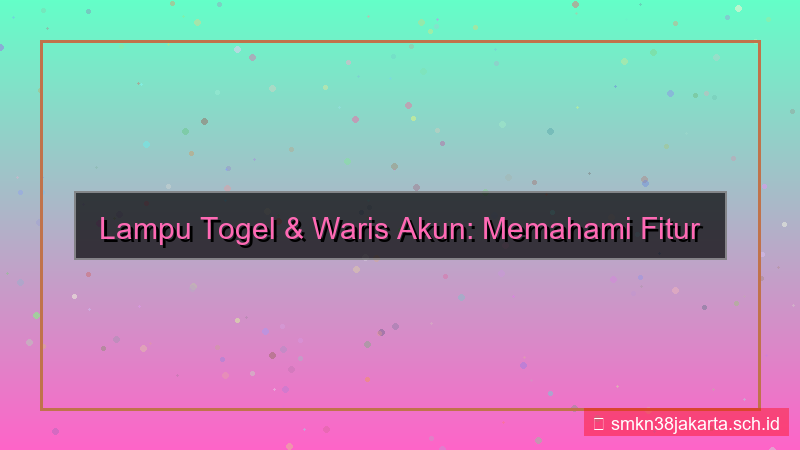 LAMPU TOGEL waris akun fitur