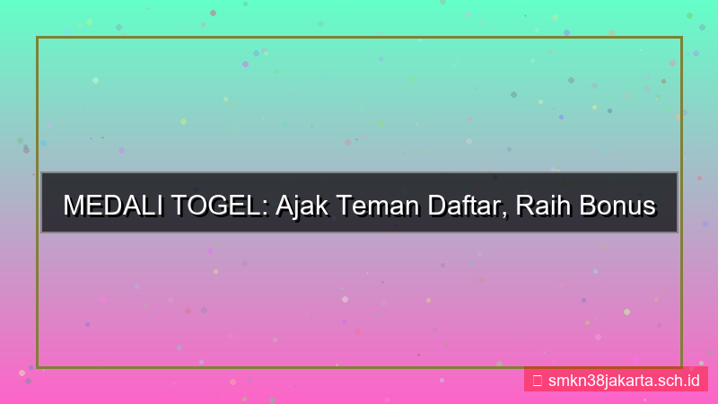 MEDALI TOGEL ajak teman daftar