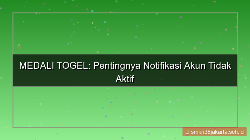 ilustrasi MEDALI TOGEL akun tidak aktif notifikasi