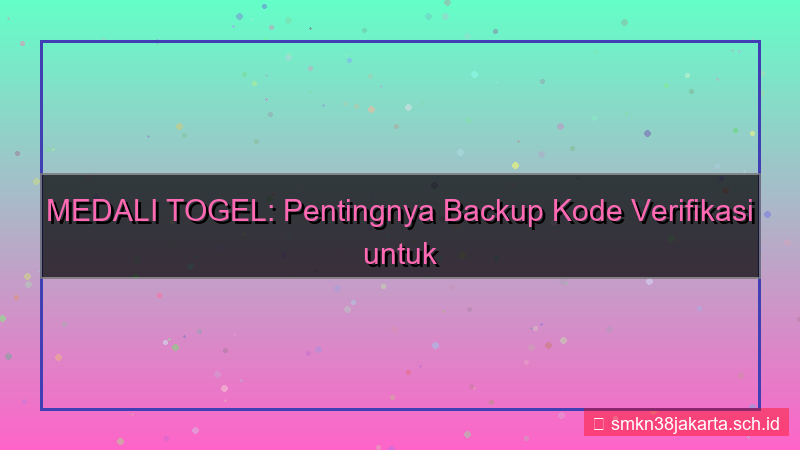 MEDALI TOGEL backup kode verifikasi