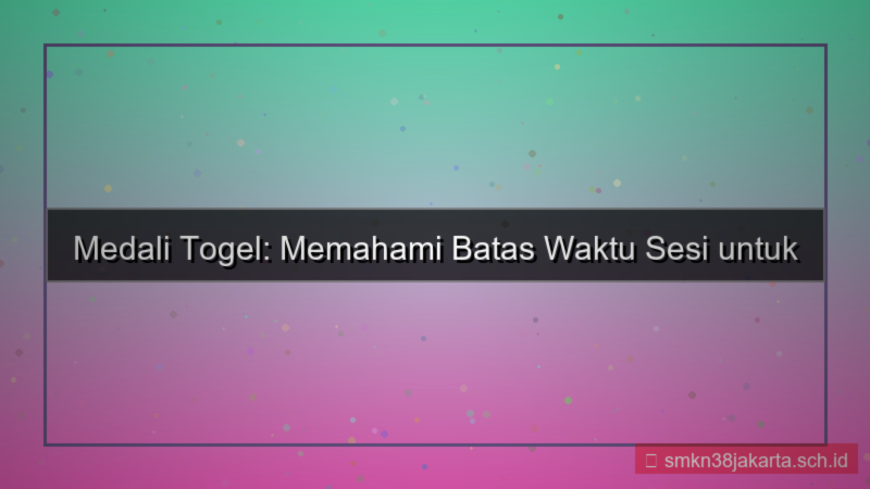 MEDALI TOGEL batas waktu sesi