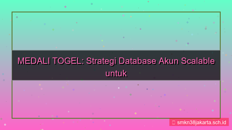 desain MEDALI TOGEL database akun scalable