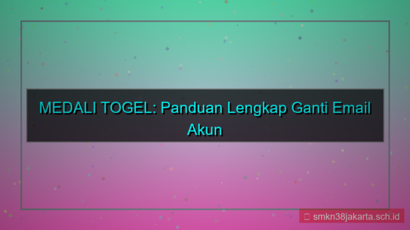 konten MEDALI TOGEL ganti email akun