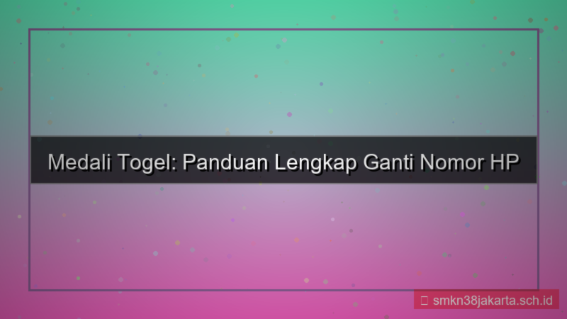 desain MEDALI TOGEL ganti nomor hp akun