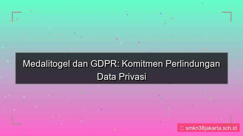 konten MEDALI TOGEL gdpr compliance medalitogel