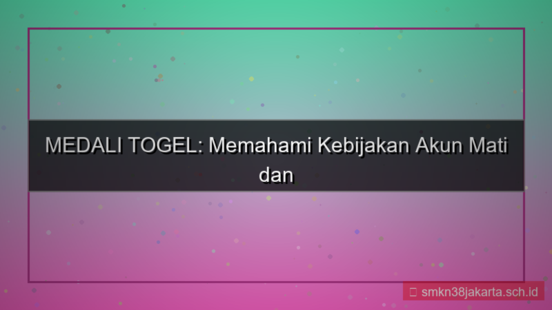MEDALI TOGEL kebijakan akun mati
