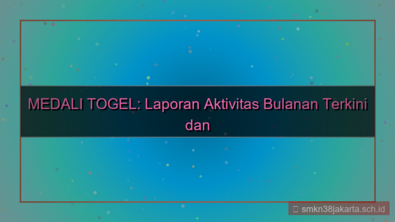 ilustrasi MEDALI TOGEL laporan aktivitas bulanan