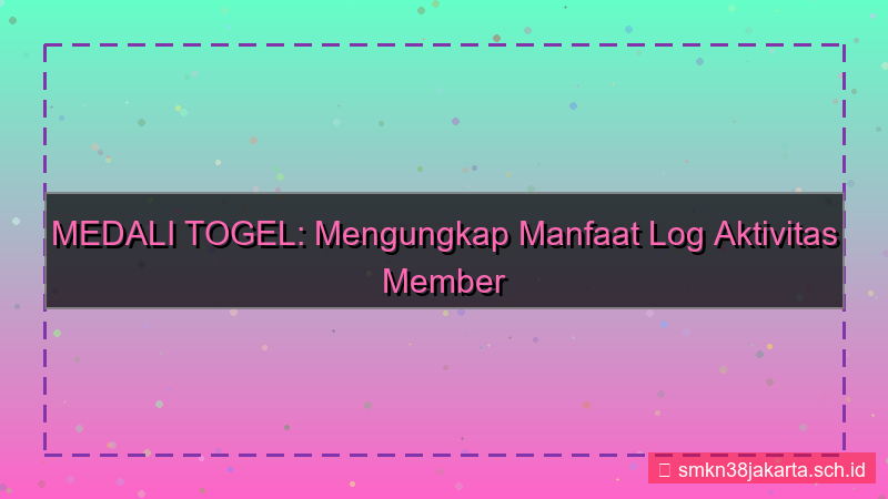 ilustrasi MEDALI TOGEL log aktivitas member