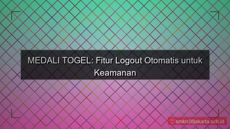 visual MEDALI TOGEL logout otomatis fitur