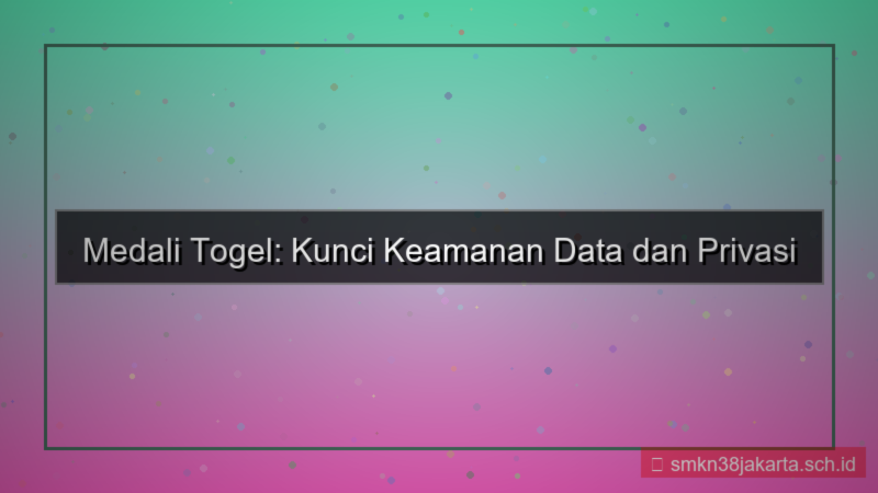 desain MEDALI TOGEL manajemen keamanan data