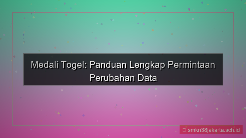 MEDALI TOGEL permintaan perubahan data