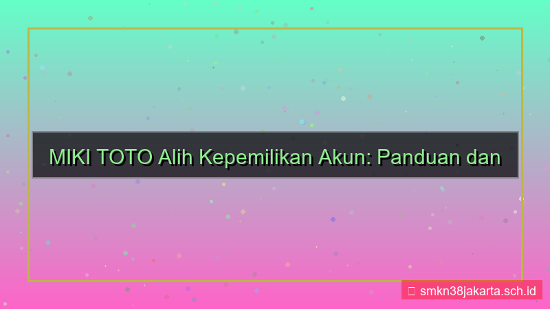 gambar MIKI TOTO alih kepemilikan akun