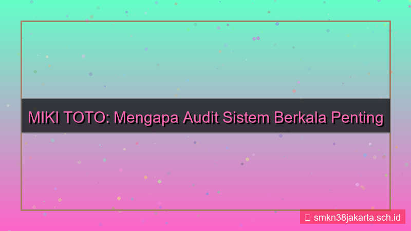 MIKI TOTO audit sistem berkala