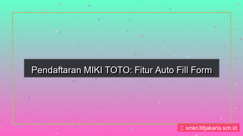 ilustrasi MIKI TOTO auto fill form daftar