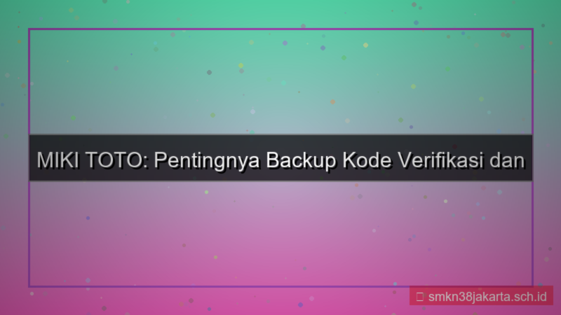 MIKI TOTO backup kode verifikasi