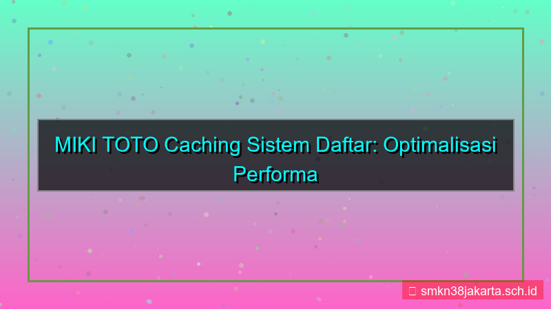 MIKI TOTO caching sistem daftar