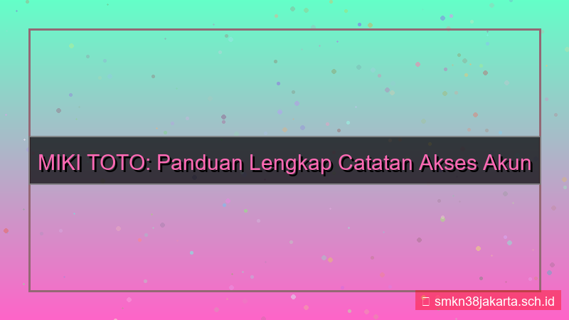 gambar MIKI TOTO catatan akses akun