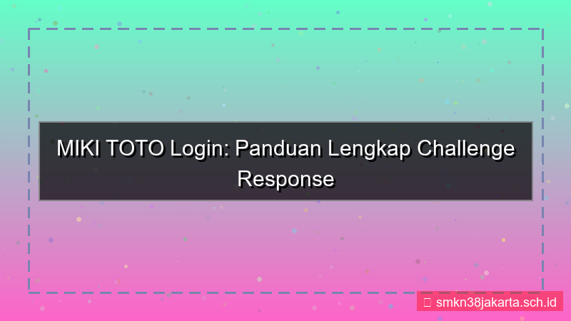 konten MIKI TOTO challenge response login