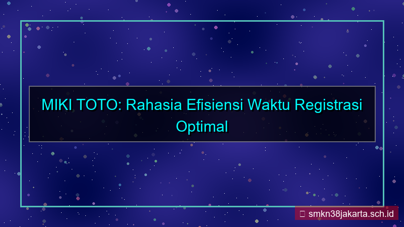 tampilan MIKI TOTO efisiensi waktu registrasi