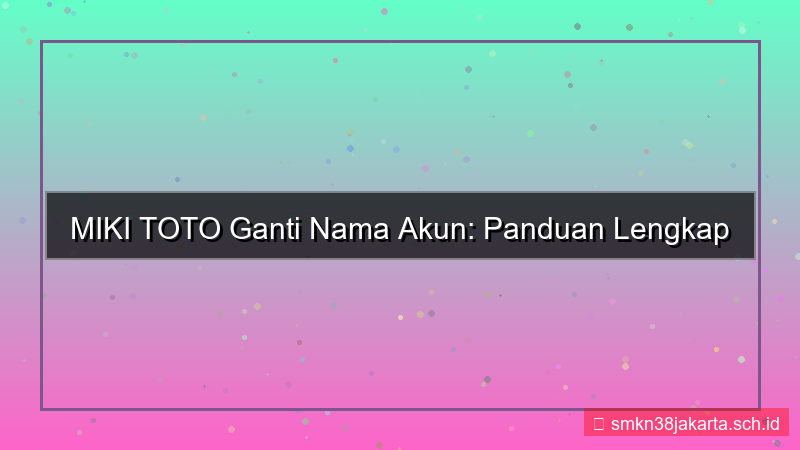 gambar MIKI TOTO ganti nama akun