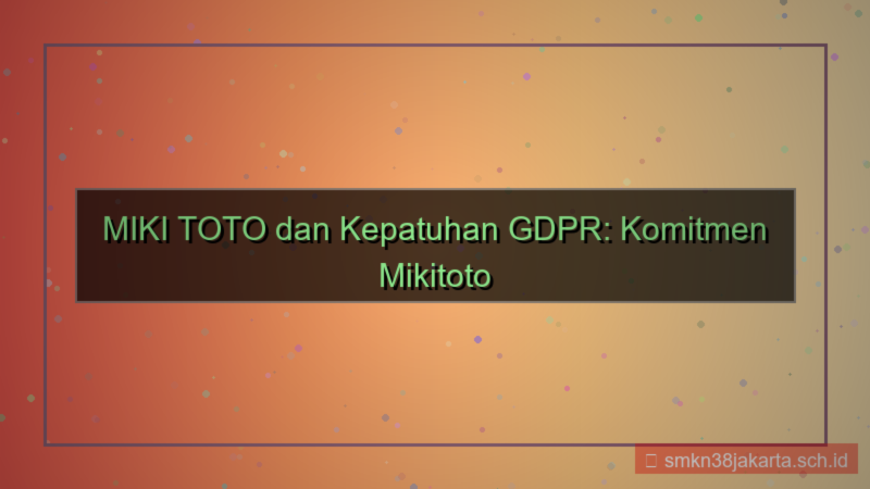 MIKI TOTO gdpr compliance mikitoto