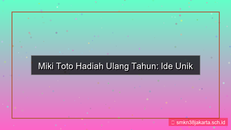 MIKI TOTO hadiah ulang tahun mikitoto