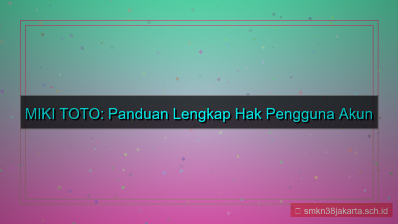 MIKI TOTO hak pengguna akun