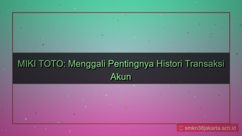 ilustrasi MIKI TOTO histori transaksi akun