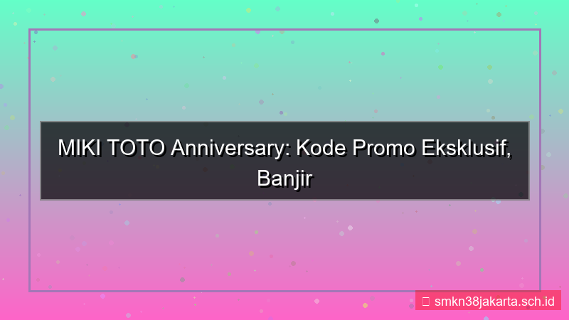 desain MIKI TOTO kode promo anniversary