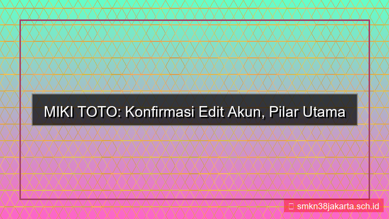 visual MIKI TOTO konfirmasi edit akun