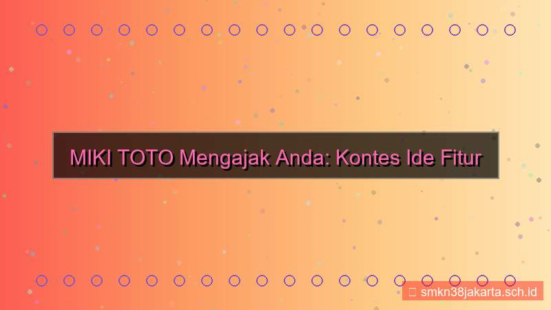 konten MIKI TOTO kontes ide fitur baru