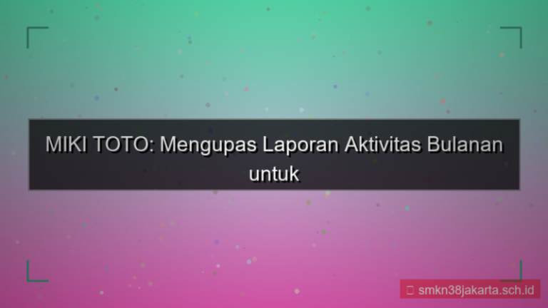 tampilan MIKI TOTO laporan aktivitas bulanan