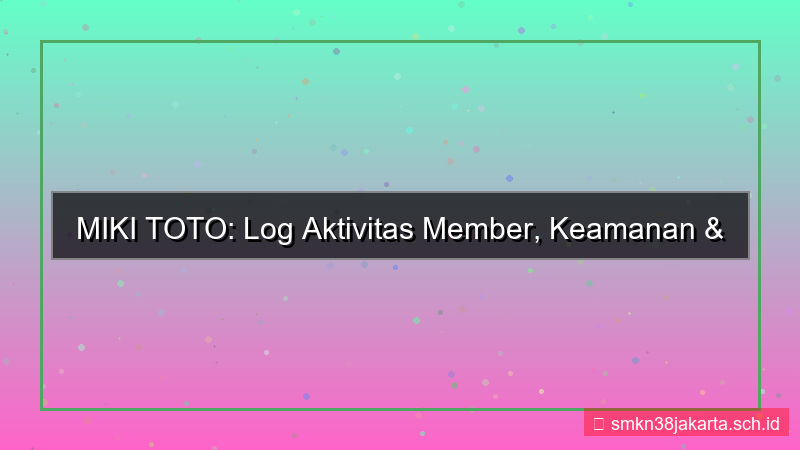 MIKI TOTO log aktivitas member