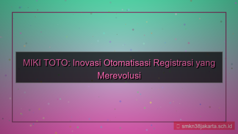 visual MIKI TOTO otomatisasi registrasi