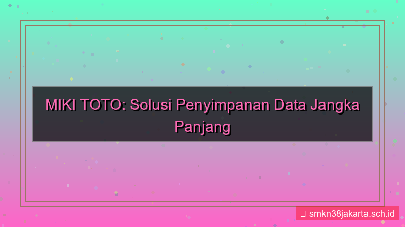 visual MIKI TOTO penyimpanan data jangka panjang