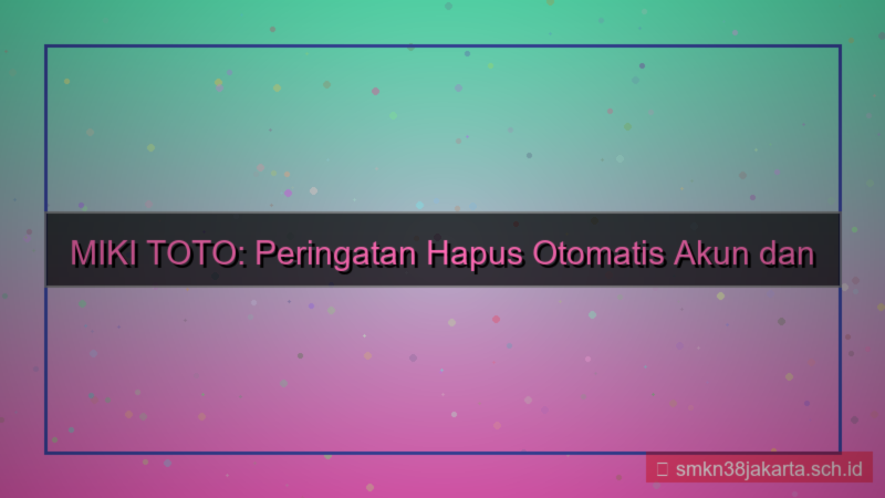 gambar MIKI TOTO peringatan hapus otomatis