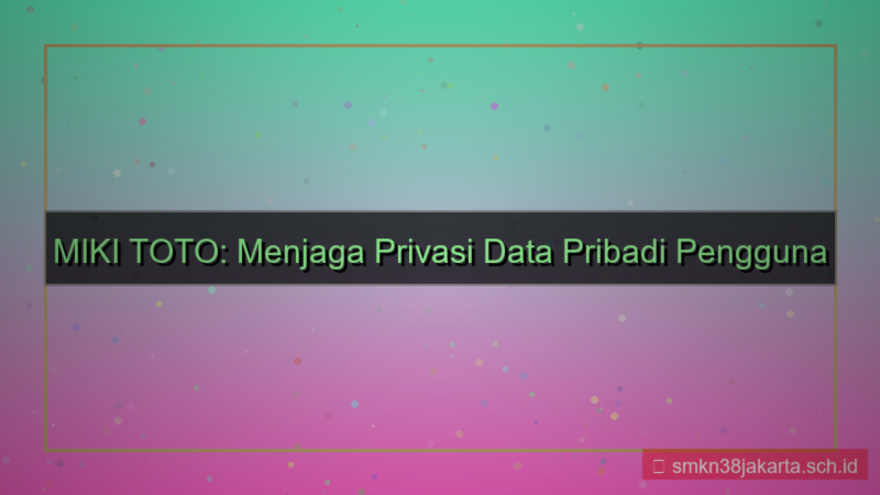 visual MIKI TOTO privasi data pribadi