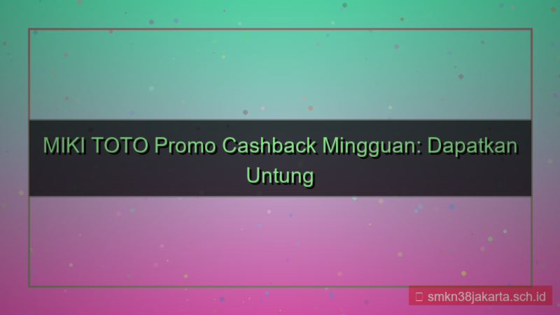 MIKI TOTO promo cashback mingguan
