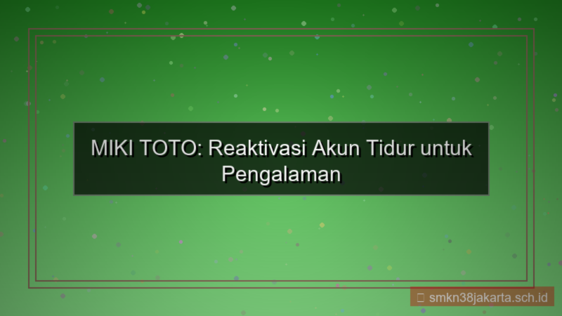 visual MIKI TOTO reaktivasi akun tidur