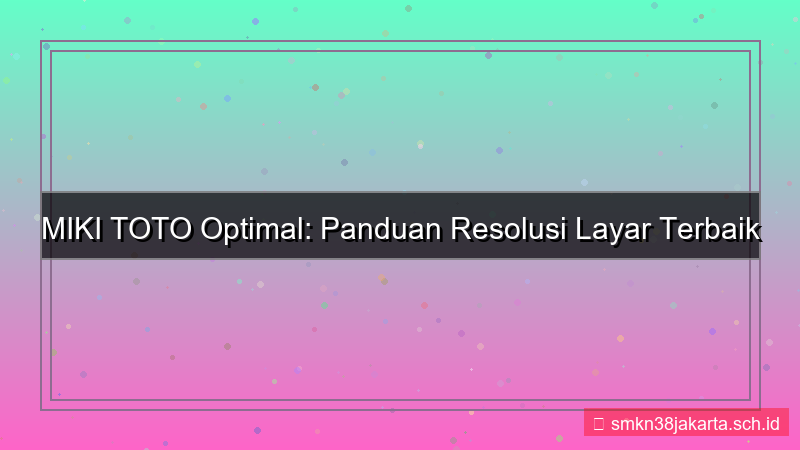 visual MIKI TOTO resolusi layar optimal