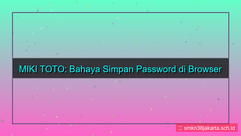 MIKI TOTO simpan password browser