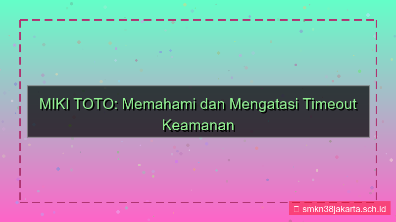 konten MIKI TOTO timeout keamanan akun