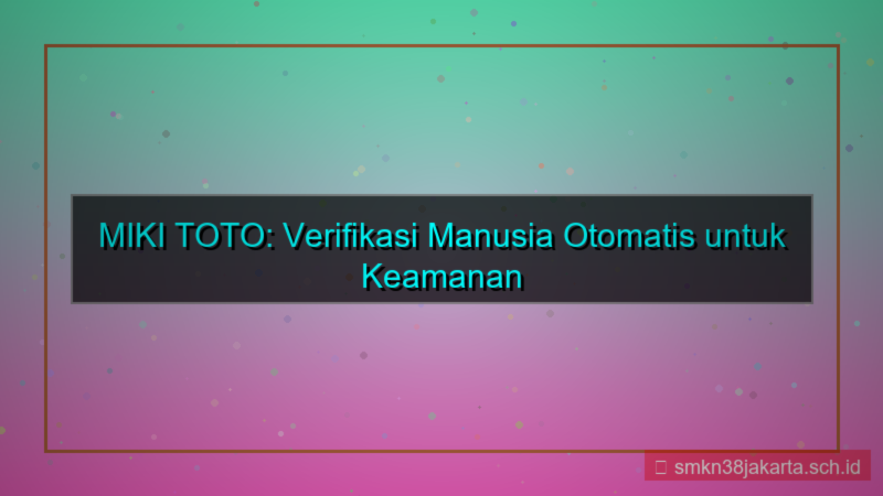 gambar MIKI TOTO verifikasi manusia otomatis