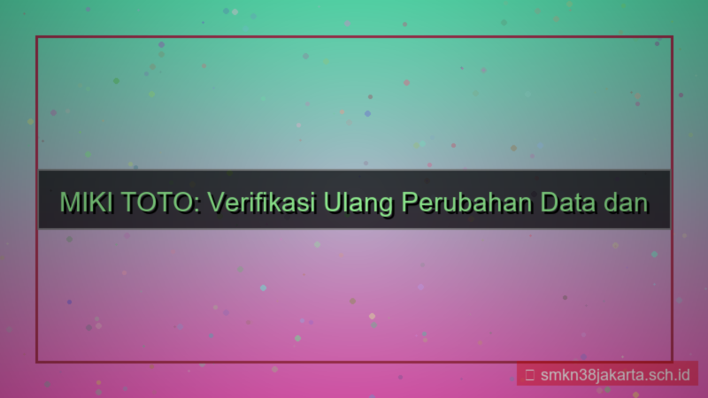 MIKI TOTO verifikasi ulang perubahan
