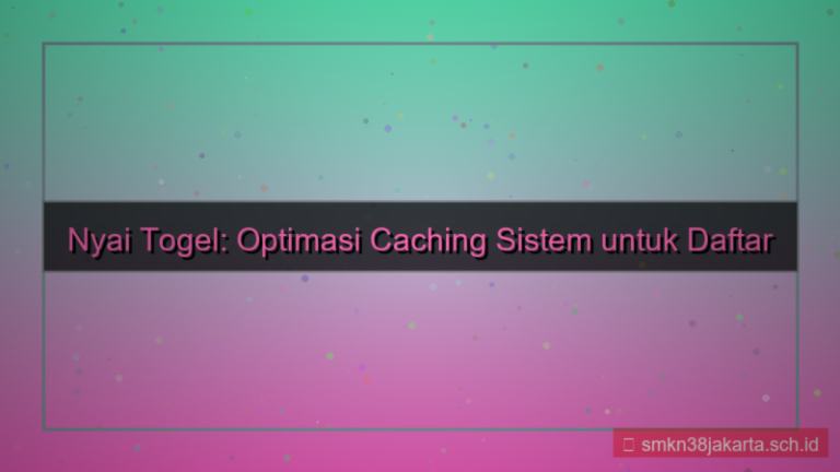 NYAI TOGEL caching sistem daftar