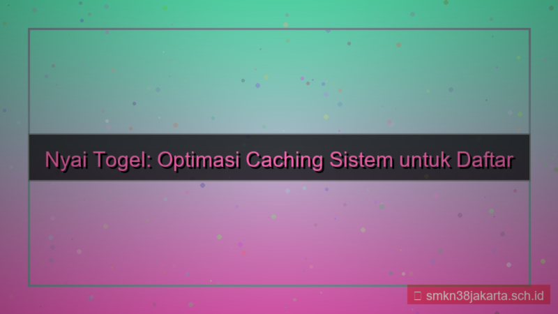 NYAI TOGEL caching sistem daftar